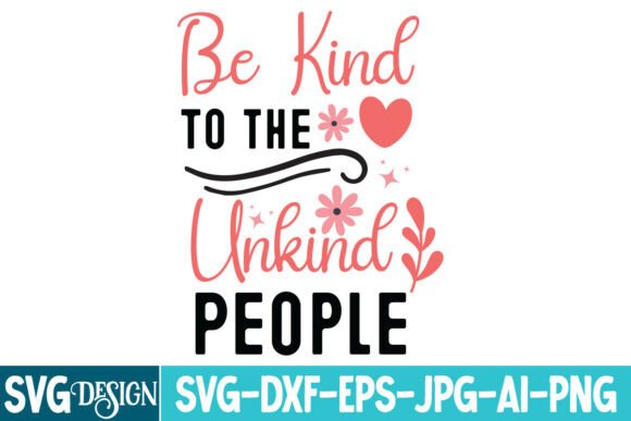 Be Kind to the Unkind People SVG Design