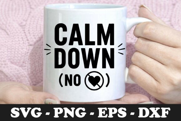 Calm Down No Heart Funny Quote SVG