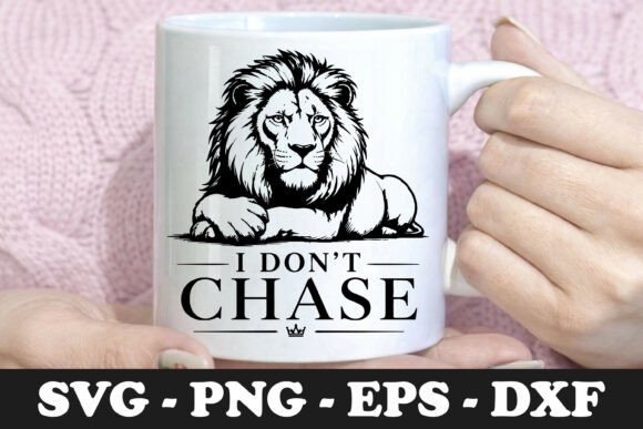 I Don’t Chase Lion SVG Mug Design