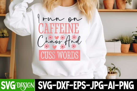 I Run on Caffeine Chaos and Cuss Words